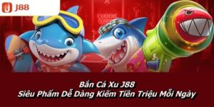 Bắn Cá Xu J88 – Siêu Phẩm Dễ Dàng Kiếm Tiền Triệu Mỗi Ngày 